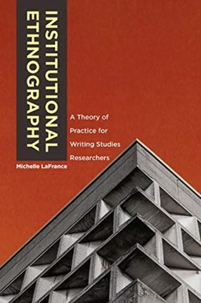 Institutional Ethnography: A Theory of Practice