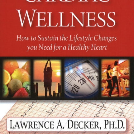 Cardiac Wellness: How to Sustain the Lifestyle Changes You Need for a Healthy Heart