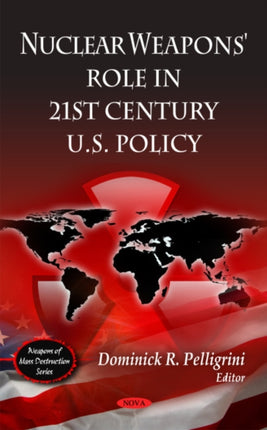 Nuclear Weapons' Role in 21st Century U.S Policy