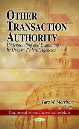 Other Transaction Authority: Understanding & Examining Its Uses by Federal Agencies