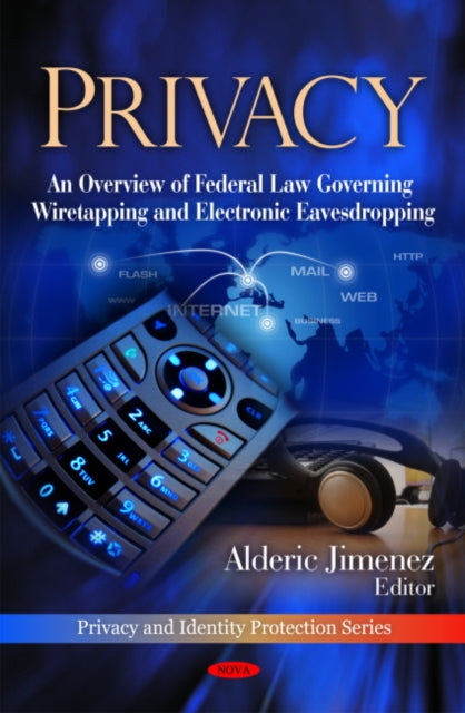 Privacy: An Overview of Federal Law Governing Wiretapping & Electronic Eavesdropping