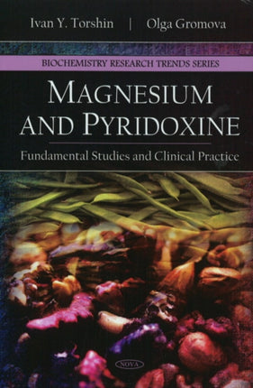 Magnesium & Pyridoxine: Fundamental Studies & Clinical Practice