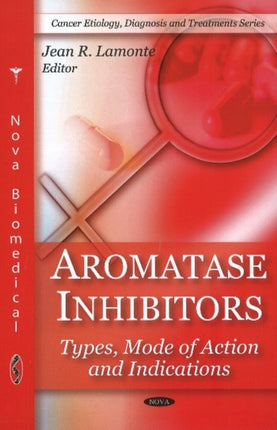 Aromatase Inhibitors: Types, Mode of Action & Indications