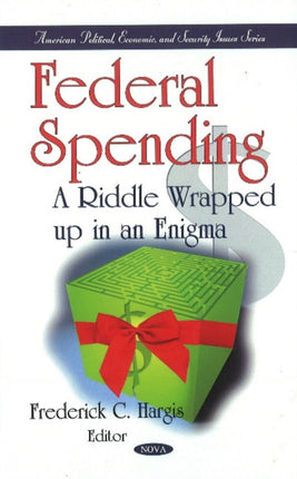 Federal Spending: A Riddle Wrapped up in an Enigma