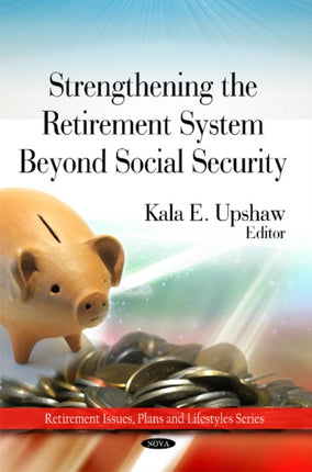 Strengthing the Retirement System Beyond Social