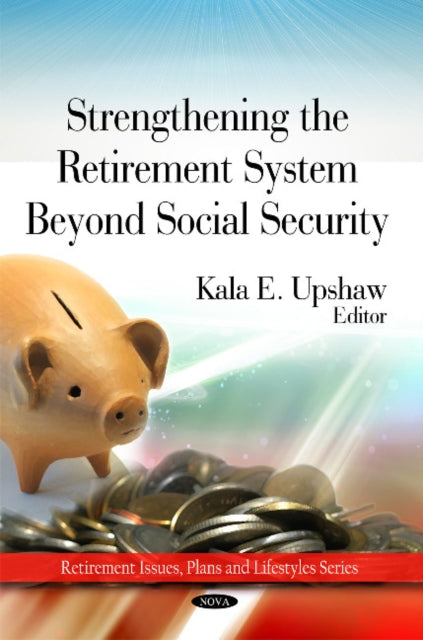 Strengthing the Retirement System Beyond Social