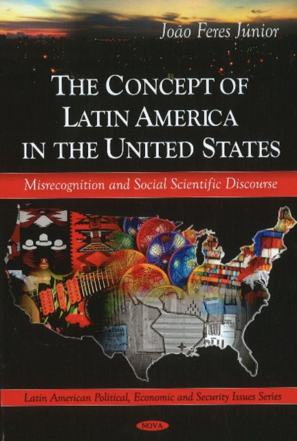 Concept of Latin America in the United States: Misrecongnition & Social Scientific Discourse