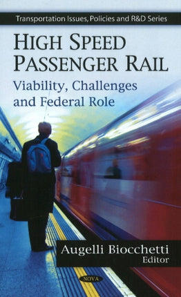 High Speed Passenger Rail: Viability, Challenges & Federal Role