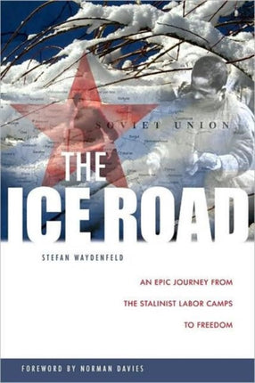 The Ice Road: An Epic Journey from the Stalinist Labor Camps to Freedom