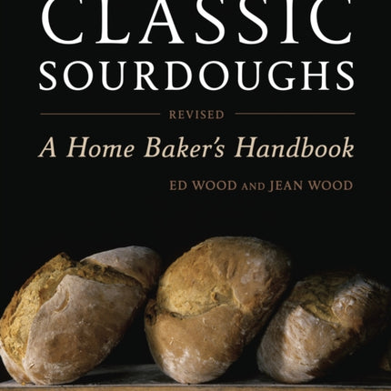 Classic Sourdoughs, Revised: A Home Baker's Handbook