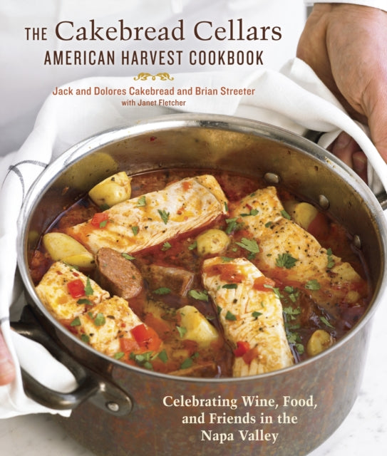 The Cakebread Cellars American Harvest Cookbook: Celebrating Wine, Food, and Friends in the Napa Valley