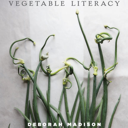 Vegetable Literacy: Cooking and Gardening with Twelve Families from the Edible Plant Kingdom, with over 300 Deliciously Simple Recipes [A Cookbook]