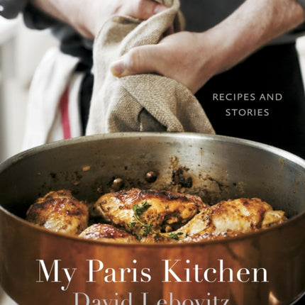 My Paris Kitchen: Recipes and Stories [A Cookbook]