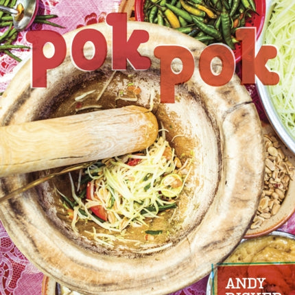 Pok Pok: Food and Stories from the Streets, Homes, and Roadside Restaurants of Thailand [A Cookbook]