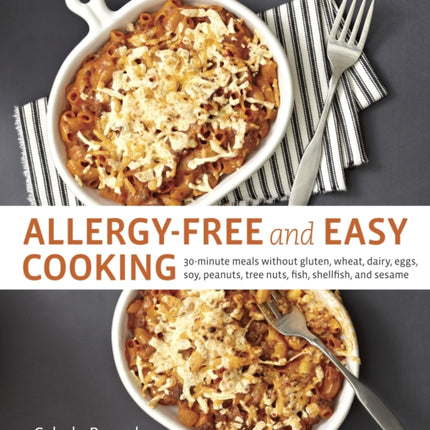 Allergy-Free and Easy Cooking: 30-Minute Meals without Gluten, Wheat, Dairy, Eggs, Soy, Peanuts, Tree Nuts, Fish, Shellfish, and Sesame [A Cookbook]