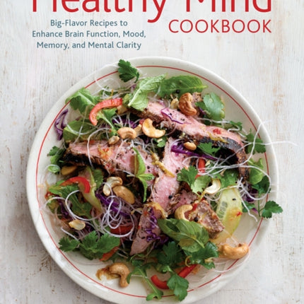 The Healthy Mind Cookbook: Big-Flavor Recipes to Enhance Brain Function, Mood, Memory, and Mental Clarity