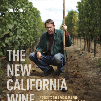 The New California Wine: A Guide to the Producers and Wines Behind a Revolution in Taste