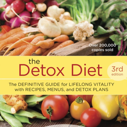 The Detox Diet, Third Edition: The Definitive Guide for Lifelong Vitality with Recipes, Menus, and Detox Plans