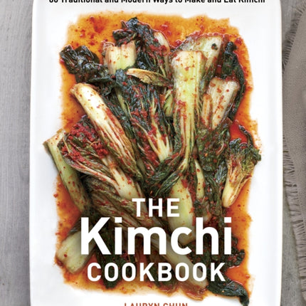 The Kimchi Cookbook: 60 Traditional and Modern Ways to Make and Eat Kimchi