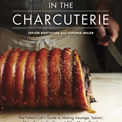 In The Charcuterie: The Fatted Calf's Guide to Making Sausage, Salumi, Pates, Roasts, Confits, and Other Meaty Goods [A Cookbook]