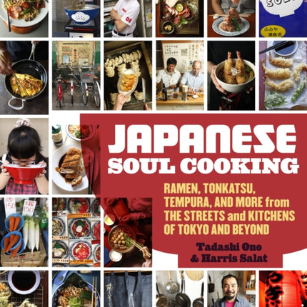 Japanese Soul Cooking: Ramen, Tonkatsu, Tempura, and More from the Streets and Kitchens of Tokyo and Beyond [A Cookbook]