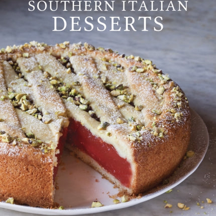 Southern Italian Desserts: Rediscovering the Sweet Traditions of Calabria, Campania, Basilicata, Puglia, and Sicily [A Baking Book]