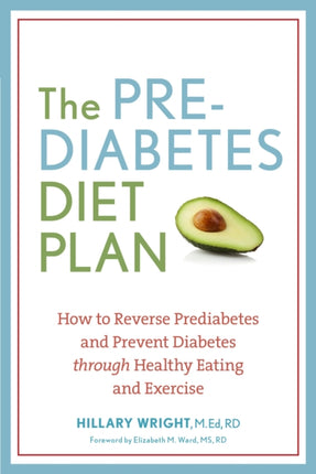 The Prediabetes Diet Plan: How to Reverse Prediabetes and Prevent Diabetes through Healthy Eating and Exercise