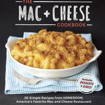 The Mac + Cheese Cookbook: 50 Simple Recipes from