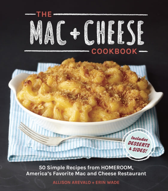 The Mac + Cheese Cookbook: 50 Simple Recipes from
