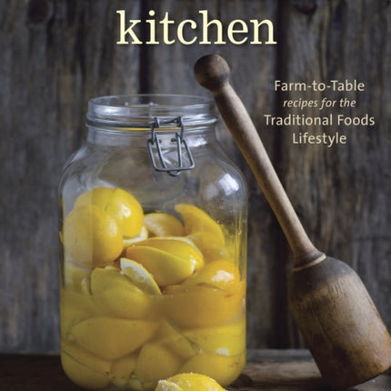 The Nourished Kitchen: Farm-to-Table Recipes for the Traditional Foods Lifestyle Featuring Bone Broths, Fermented Vegetables, Grass-Fed Meats, Wholesome Fats, Raw Dairy, and Kombuchas