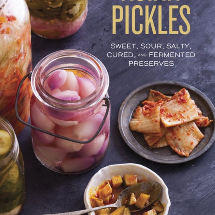 Asian Pickles: Sweet, Sour, Salty, Cured, and Fermented Preserves from Korea, Japan, China, India, and Beyond [A Cookbook]