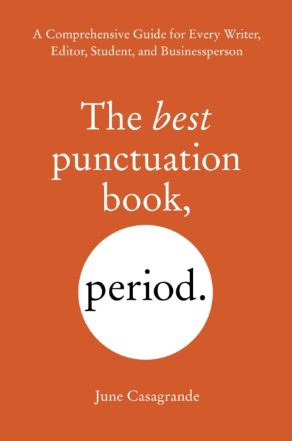 The Best Punctuation Book, Period: A Comprehensive Guide for Every Writer, Editor, Student, and Businessperson