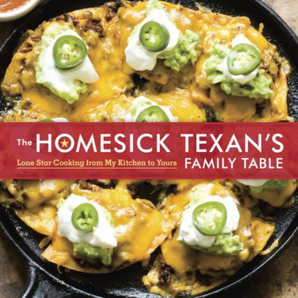 The Homesick Texan's Family Table: Lone Star Cooking from My Kitchen to Yours [A Cookbook]