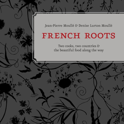 French Roots: Two Cooks, Two Countries, and the Beautiful Food along the Way [A Cookbook]