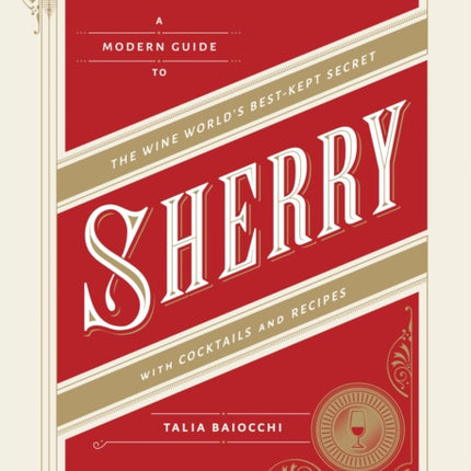 Sherry: A Modern Guide to the Wine World's Best-Kept Secret, with Cocktails and Recipes