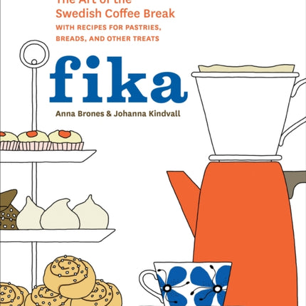 Fika: The Art of The Swedish Coffee Break, with Recipes for Pastries, Breads, and Other Treats [A Baking Book]