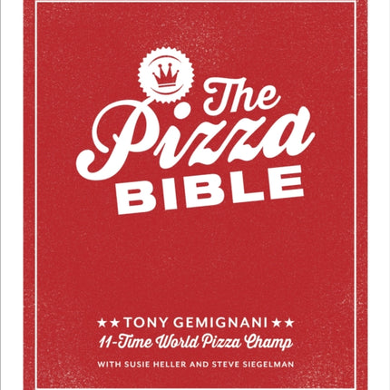 The Pizza Bible: The World's Favorite Pizza Styles, from Neapolitan, Deep-Dish, Wood-Fired, Sicilian, Calzones and Focaccia to New York, New Haven, Detroit, and More