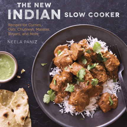 The New Indian Slow Cooker: Recipes for Curries, Dals, Chutneys, Masalas, Biryani, and More [A Cookbook]