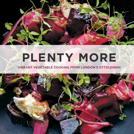 Plenty More: Vibrant Vegetable Cooking from London's Ottolenghi [A Cookbook]