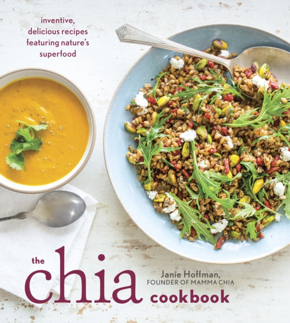 The Chia Cookbook: Inventive, Delicious Recipes Featuring Nature's Superfood