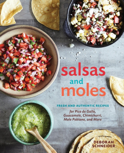 Salsas and Moles: Fresh and Authentic Recipes for