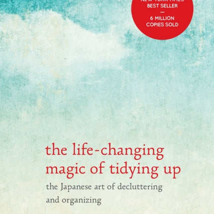 The Life-Changing Magic of Tidying Up: The Japanese Art of Decluttering and Organizing