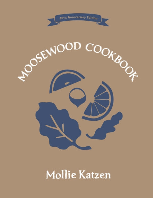 The Moosewood Cookbook: 40th Anniversary Edition