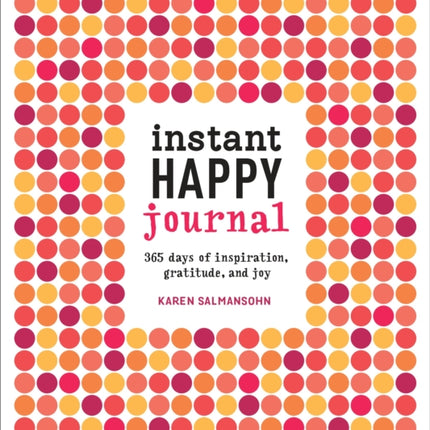 Instant Happy Journal: 365 Days of Inspiration, Gratitude, and Joy