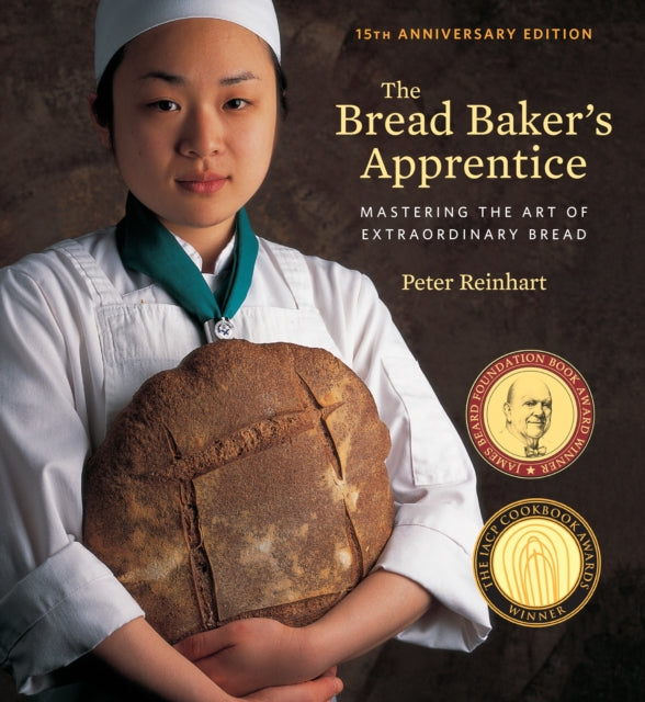 The Bread Baker's Apprentice, 15th Anniversary Edition: Mastering the Art of Extraordinary Bread [A Baking Book]