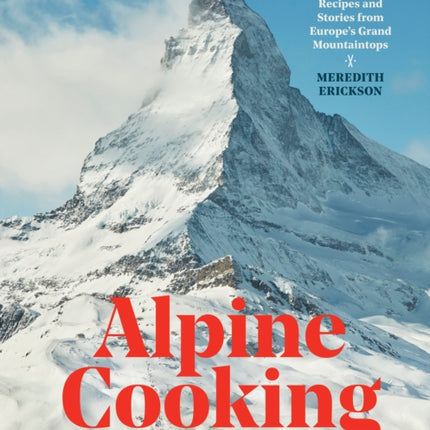 Alpine Cooking: Recipes and Stories from Europe's
