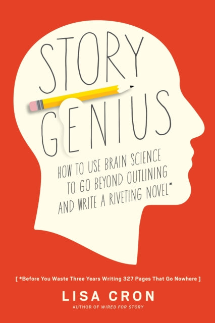 Story Genius: How to Use Brain Science to Go