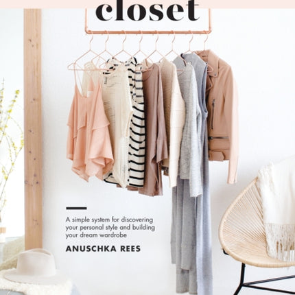 The Curated Closet: A Simple System for Discovering Your Personal Style and Building Your Dream Wardrobe