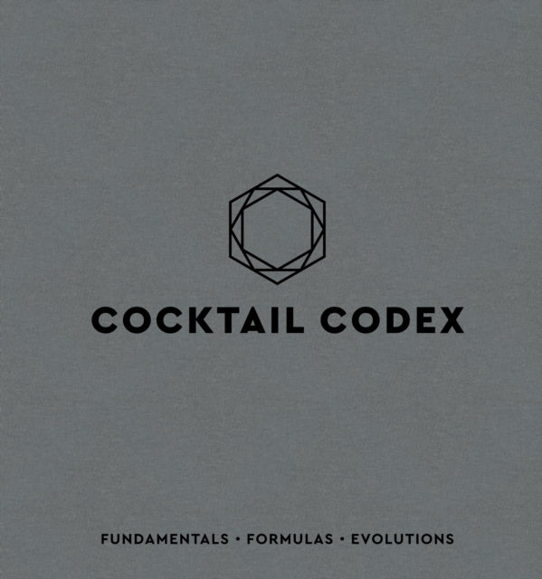 Cocktail Codex: Fundamentals, Formulas, Evolutions