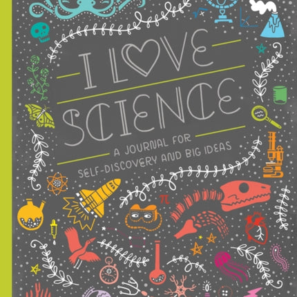 I Love Science: A Journal for Self-Discovery and Big Ideas